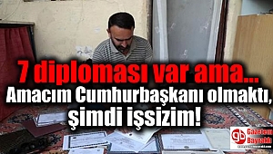 7 diploması var ama iş bulamıyor: Amacım Cumhurbaşkanı olmaktı, şimdi işsizim