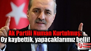 Ak Partili Numan Kurtulmuş listeledi: Oy kaybettik, yapacaklarımız belli