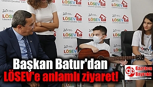 Başkan Batur'dan LÖSEV'e anlamlı ziyaret