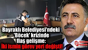 Bayraklı Belediyesi'nde 'Böcek' krizinde flaş gelişme: İki ismin görev yeri değişti