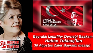 Bayraklı İzmirliler Derneği Başkanı Hatice Tokbaş'tan 30 Ağustos Zafer Bayramı mesajı