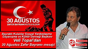 Bayraklı Kulalılar Sosyal Yardımlaşma Dayanışma ve Kültür Derneği Başkanı Veli Topal'dan 30 Ağustos Zafer Bayramı mesajı