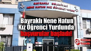Bayraklı Nene Hatun Kız Öğrenci Yurdunda başvurular başladı