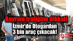 Bayram trafiğine dikkat: Otogardan 3 bin araç çıkacak