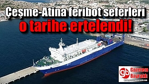 Çeşme-Atina feribot seferleri o tarihe ertelendi