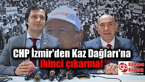 CHP İzmir'den Kaz Dağları'na ikinci çıkarma
