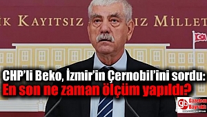 CHP'li Beko, İzmir'in Çernobil'ini sordu