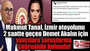 CHP'li Mahmut Tanal, İzmir otoyolunu 2 saatte geçen Demet Akalın için savcılara soruşturma çağrısında bulundu