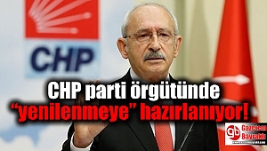  CHP parti örgütünde “yenilenmeye” hazırlanıyor