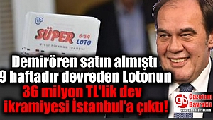 Demirören satın almıştı 9 haftadır devreden Lotonun 36 milyon TL'lik dev ikramiyesi İstanbul'a çıktı
