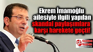 Ekrem İmamoğlu ailesiyle ilgili yapılan skandal paylaşımlara karşı harekete geçti