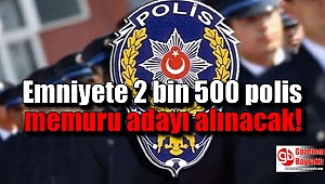Emniyete 2 bin 500 polis memuru adayı alınacak