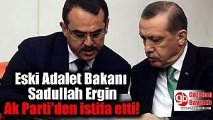 Eski Adalet Bakanı Sadullah Ergin Ak Parti'den istifa etti
