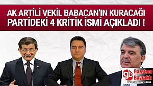 Eski Ak Partili Vekil Babacan'ın kuracağı partideki 3 ismi açıkladı