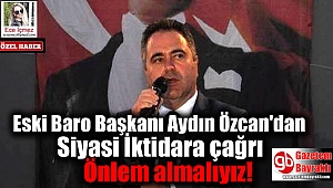 Eski Baro Başkanı Aydın Özcan'dan Siyasi İktidara çağrı: Önlem almalıyız