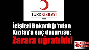 İçişleri Bakanlığı'ndan Kızılay'a suç duyurusu : Zarara uğratıldı