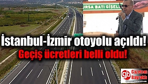 İstanbul-İzmir otoyolu açıldı : Geçiş ücretleri belli oldu