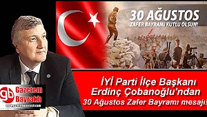 İYİ Parti Bayraklı İlçe Başkanı Erdinç Çobanoğlu'ndan 30 Ağustos Zafer Bayramı mesajı