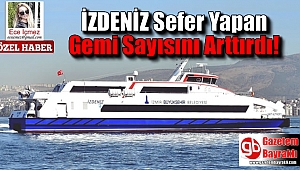 İZDENİZ Sefer Yapan Gemi Sayısını Arttırdı