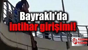 İzmir Bayraklı'da köprülü kavşakta intihar girişimi