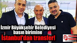 İzmir Büyükşehir Belediyesi basın birimine İstanbul'dan transfer