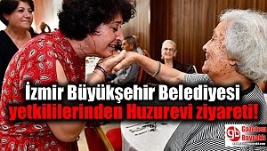 İzmir Büyükşehir Belediyesi yetkililerinden Huzurevi ziyareti