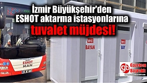 İzmir Büyükşehir'den ESHOT aktarma istasyonlarına tuvalet müjdesi