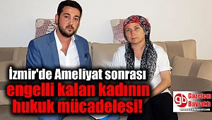 İzmir'de Ameliyat sonrası engelli kalan kadının hukuk mücadelesi
