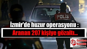 İzmir'de Asayiş Uygulamaları: Aranan 207 kişiye gözaltı