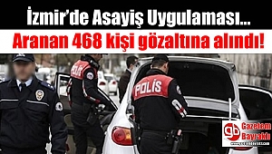 İzmir'de asayiş uygulamaları : Aranan 468 kişi gözaltına alındı