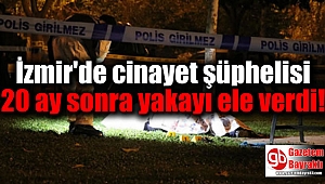 İzmir'de cinayet şüphelisi 20 ay sonra yakayı ele verdi