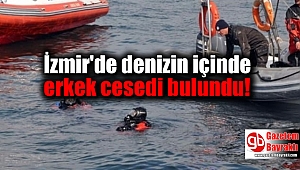 İzmir'de denizin içinde erkek cesedi bulundu