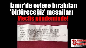 İzmir'de evlere bırakılan 'öldüreceğiz' mesajları Meclis gündeminde