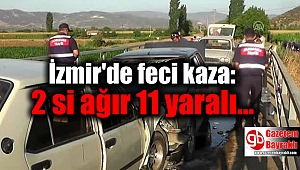İzmir'de feci kaza: 2'si ağır 11 yaralı