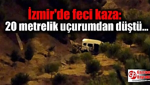 İzmir'de feci kaza: 20 metrelik uçurumdan düşen aracın sürücüsü ağır yaralandı
