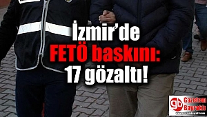 İzmir'de FETÖ baskını: 17 gözaltı