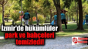 İzmir'de hükümlüler park ve bahçeleri temizledi