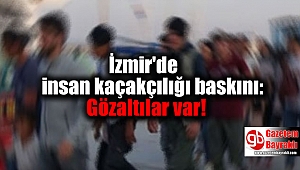 İzmir'de insan kaçakçılığı baskını: Gözaltılar var