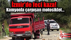 İzmir'de kamyonla çarpışan motosikletin sürücüsü ağır yaralandı