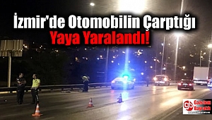 İzmir'de Otomobilin Çarptığı Yaya Yaralandı