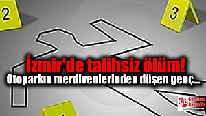 İzmir'de Otoparkın merdivenlerinden düşen talihsiz genç hayatını kaybetti