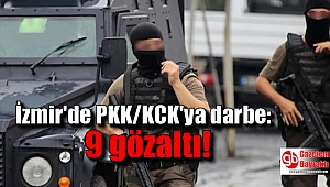 İzmir'de PKK/KCK'ya darbe: 9 gözaltı 