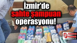 İzmir'de sahte şampuan operasyonu
