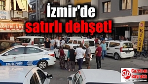 İzmir'de satırlı dehşet