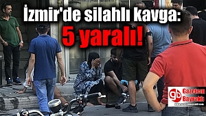 İzmir'de silahlı kavga: 5 yaralı