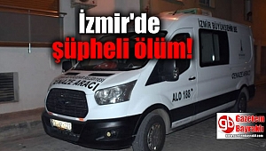 İzmir'de şüpheli ölüm