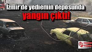 İzmir'de yediemin deposunda yangın çıktı