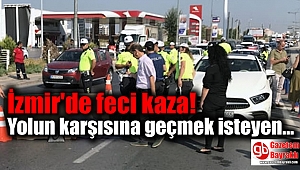 İzmir'de yolun karşısına geçmek isteyen kadın yaşamını yitirdi