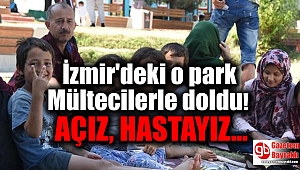 İzmir'deki o park Mültecilerle doldu: Açız, Hastayız