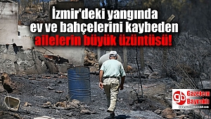 İzmir'deki yangında ev ve bahçelerini kaybeden ailelerin büyük üzüntüsü